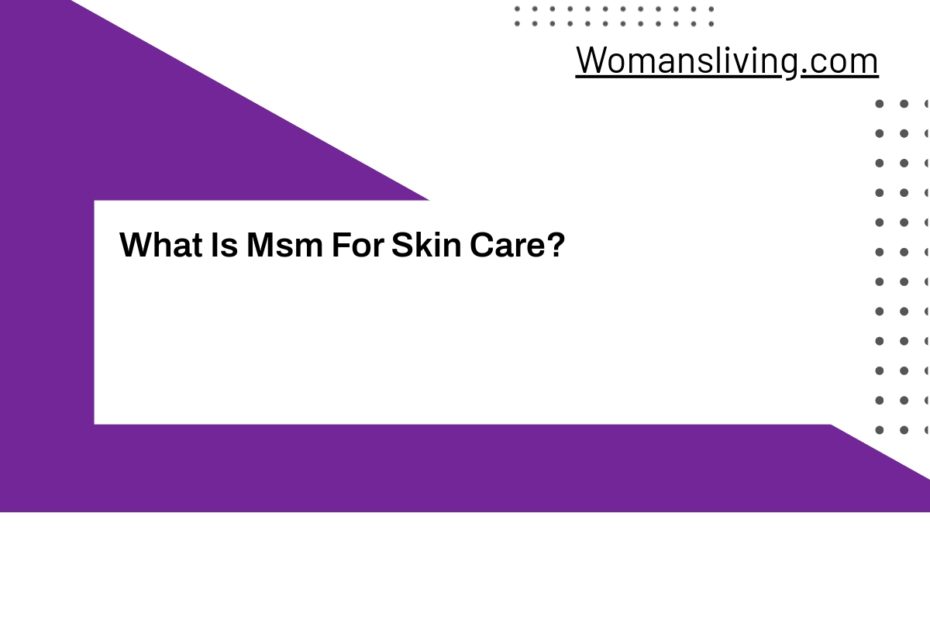 What Is Msm For Skin Care?