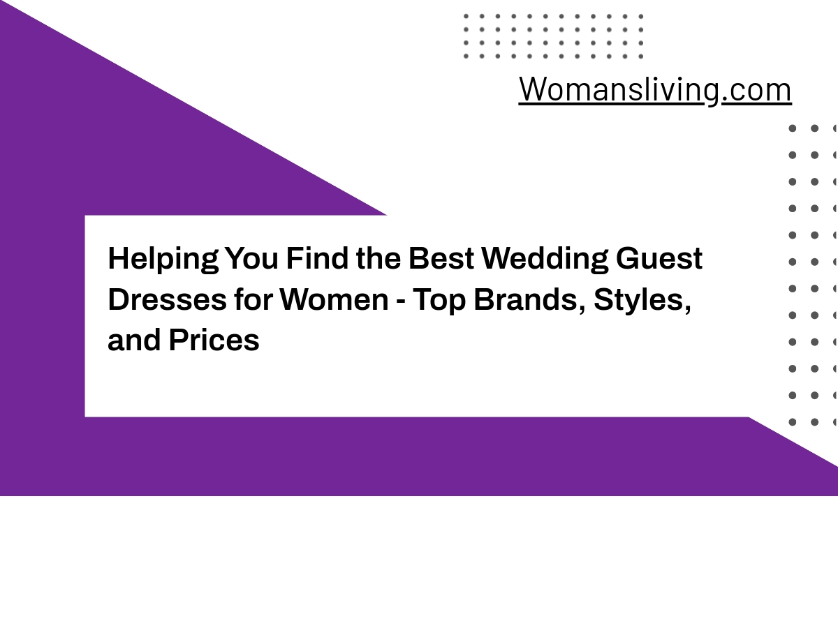 Helping You Find the Best Wedding Guest Dresses for Women - Top Brands