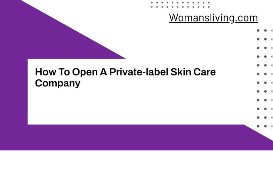 How To Open A Private-label Skin Care Company