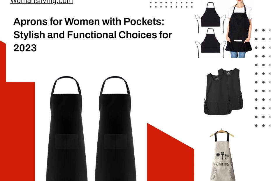 Aprons for Women with Pockets: Stylish and Functional Choices for 2023