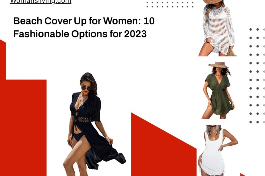 Beach Cover Up for Women: 10 Fashionable Options for 2023
