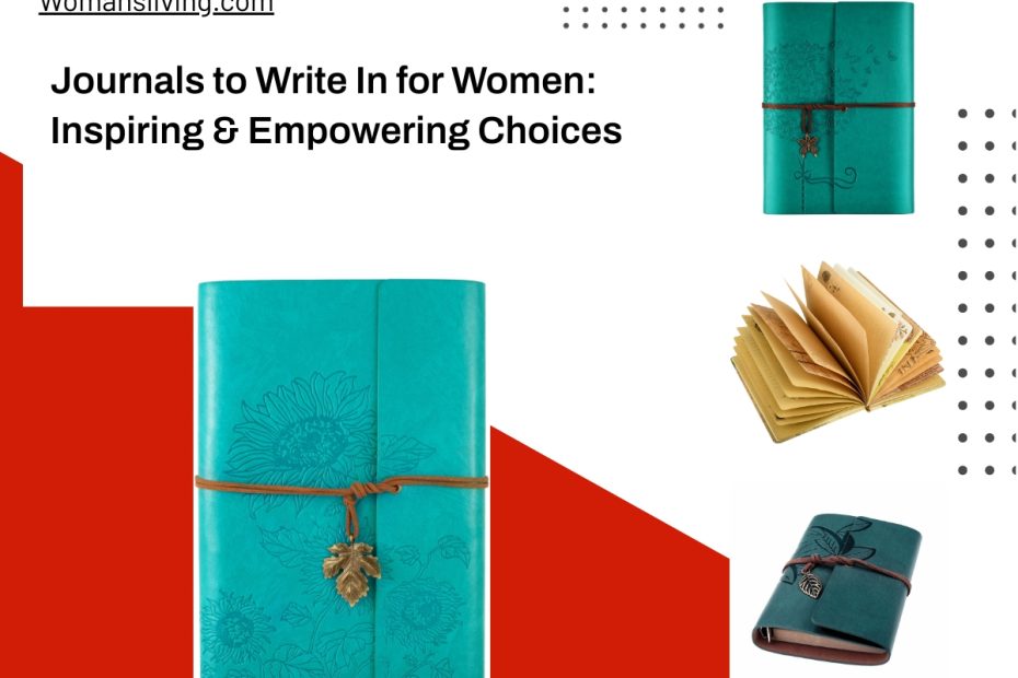Journals to Write In for Women: Inspiring & Empowering Choices